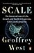 Scale: The Universal Laws of Life, Growth, and Death in Organisms, Cities, and Companies