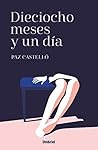 Dieciocho meses y un día by Paz Castelló
