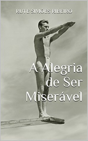 A Alegria de Ser Miserável (Portuguese Edition)
