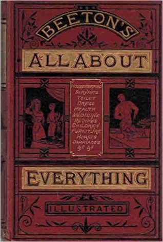 All about everything : being a dictionary of practical recipes and every-day information (Beeton's "All about it" books)