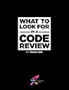 What to Look for in a Code Review What to Look for in a Code Review