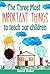 The Three Most Important Things to Teach Our Children