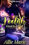 Foolish: Loyal to a fault