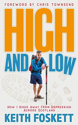 High and Low: How I Hiked Away From Depression Across Scotland (Outdoor Adventure Book 6)