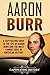 Aaron Burr by Captivating History