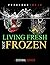 Living Fresh Not Frozen