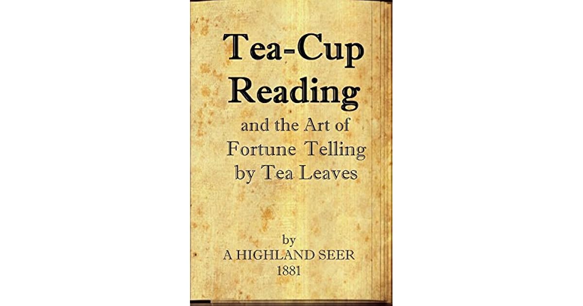 TeaCup Reading and the Art of Fortune Telling by Tea Leaves by A