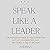 Speak Like a Leader: The De...