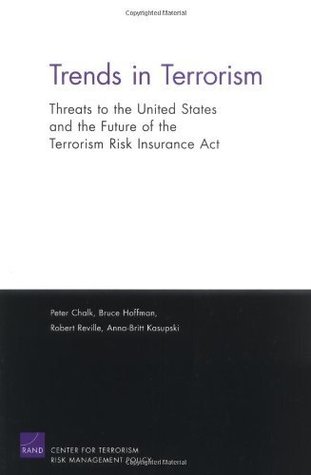 Trends in Terrorism: Threats to the Inited States and the Future of the Terrorism Risk Insurance Act: Threats to the United States and the Future of the Terrorism Risk Insurance Act (Kindle Edition)