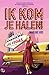 Ik kom je halen! by Marijke Vos