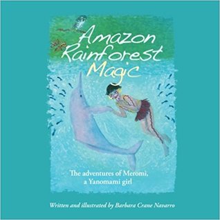 Amazon Rainforest Magic: The adventures of Meromi, a Yanomami girl