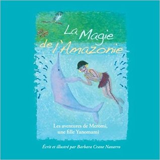 La Magie de L'Amazonie: Les Aventures de Meromi, Une Fille Yanomami: Les Aventures de Meromi, Une Fille Yanomami