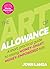 The Art of Allowance: A Short, Practical Guide to Raising Money-Smart, Money-Empowered Kids
