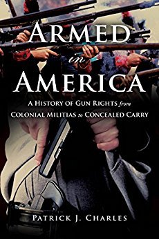 Armed in America: A History of Gun Rights from Colonial Militias to Concealed Carry (Kindle Edition)