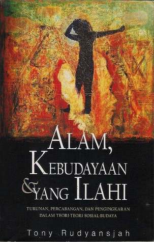 Alam, Kebudayaan, & Yang Ilahi: Turunan, Percabangan, dan Pengingkaran dalam Teori-teori Sosial Budaya (Paperback)