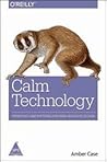 Calm Technology:: Principles and Patterns for Non-Intrusive Design