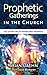 Prophetic Gatherings in the Church by Brian Daehn
