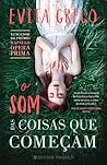 O Som das Coisas que Começam by Evita Greco