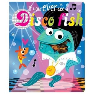 If You Ever See a Disco Fish (Board book)