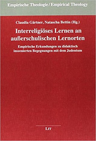 Interreligiöses Lernen an außerschulischen Lernorten: Empirische Erkundungen zu didaktisch inszenierten Begegnungen mit dem Judentum