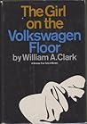 The Girl on the Volkswagen Floor by William A.  Clark