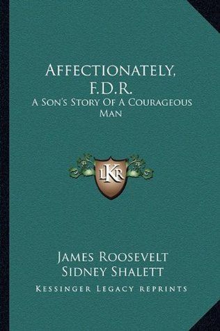 Affectionately, F.D.R.: A Son's Story Of A Courageous Man (Paperback)