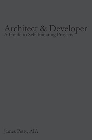 Architect & Developer: A Guide to Self-Initiating Projects (Kindle Edition)