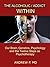 The Alcoholic / Addict Within by Andrew P.