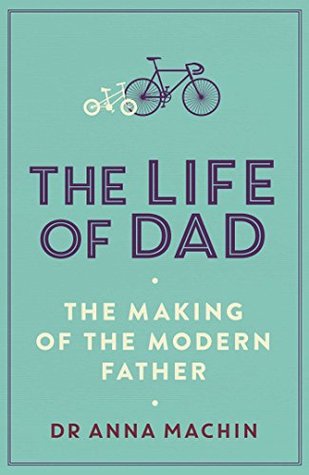 The Life of Dad: The Making of a Modern Father (Kindle Edition)