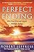 Perfect Ending: Why Your Eternal Future Matters Today