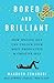 Bored and Brilliant: How Spacing Out Can Unlock Your Most Productive & Creative Self