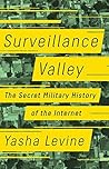 Surveillance Valley by Yasha Levine Surveillance Valley by Yasha Levine