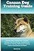 Canaan Dog Training Guide Canaan Dog Training Book Includes: Canaan Dog Socializing, Housetraining, Obedience Training, Behavioral Training, Cues & Commands and More