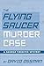 The Flying Saucer Murder Ca...