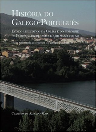 História do Galego-Português: Estado Linguístico Da Galiza e Do Noroeste de Portugal desde Século XIII ao Século XVI, Volume I