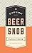 Stuff Every Beer Snob Should Know (Stuff You Should Know Book 22)