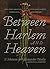 Between Harlem and Heaven: ...