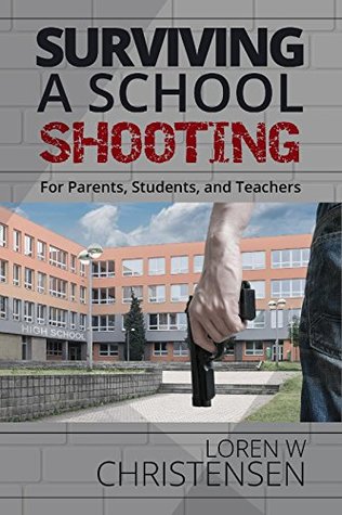Surviving A School Shooting: For Parents, Students, and Teachers (Kindle Edition)