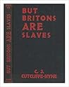 But Britons ARE Slaves by Charles John Cutcliffe Wrig...