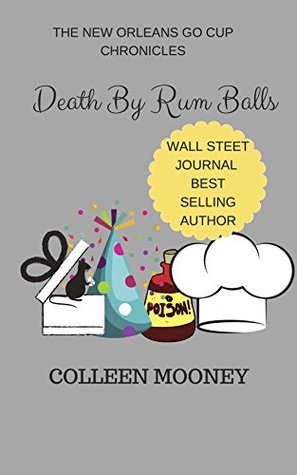 Death By Rum Balls (The New Orleans Go Cup Chronicles #4)