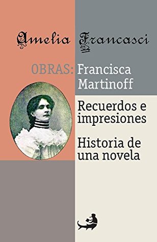 Obras: Francisca Martinoff. Recuerdos e impresiones. Historia de una novela (Biblioteca de la Literatura Dominicana) (Spanish Edition)