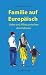 Familie auf Europäisch: Liebe und Alltag zwischen den Kulturen (Lebenswelten & Lebenshilfe) (German Edition)