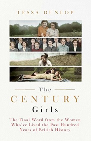 The Century Girls: The Final Word from the Women Who've Lived the Past Hundred Years of British History (Kindle Edition)