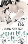 Under Your Skin. Nimm mich mit by Scarlett Cole