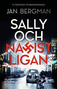Sally och Nazistligan : en spionthriller i efterkrigstidens Stockholm