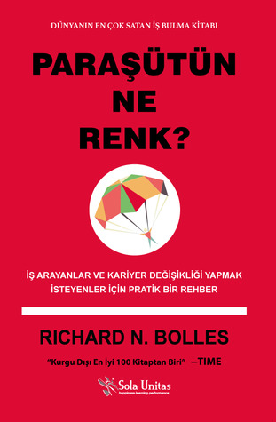 Paraşütün Ne Renk? : İş Arayanlar ve Kariyer Değişikliği Yapmak İsteyenler İçin Pratik Bir Rehber