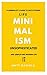 Minimalism: Life Unsophisticated: — A Minimalist's Guide to Decluttering and Simplifying Modern Life