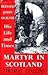 Martyr in Scotland: The Life and Times of John Ogilvie