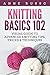 Knitting Basics 102 by Anne Russo