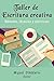 Taller de Escritura creativa: Métodos, técnicas y ejercicios (Spanish Edition)